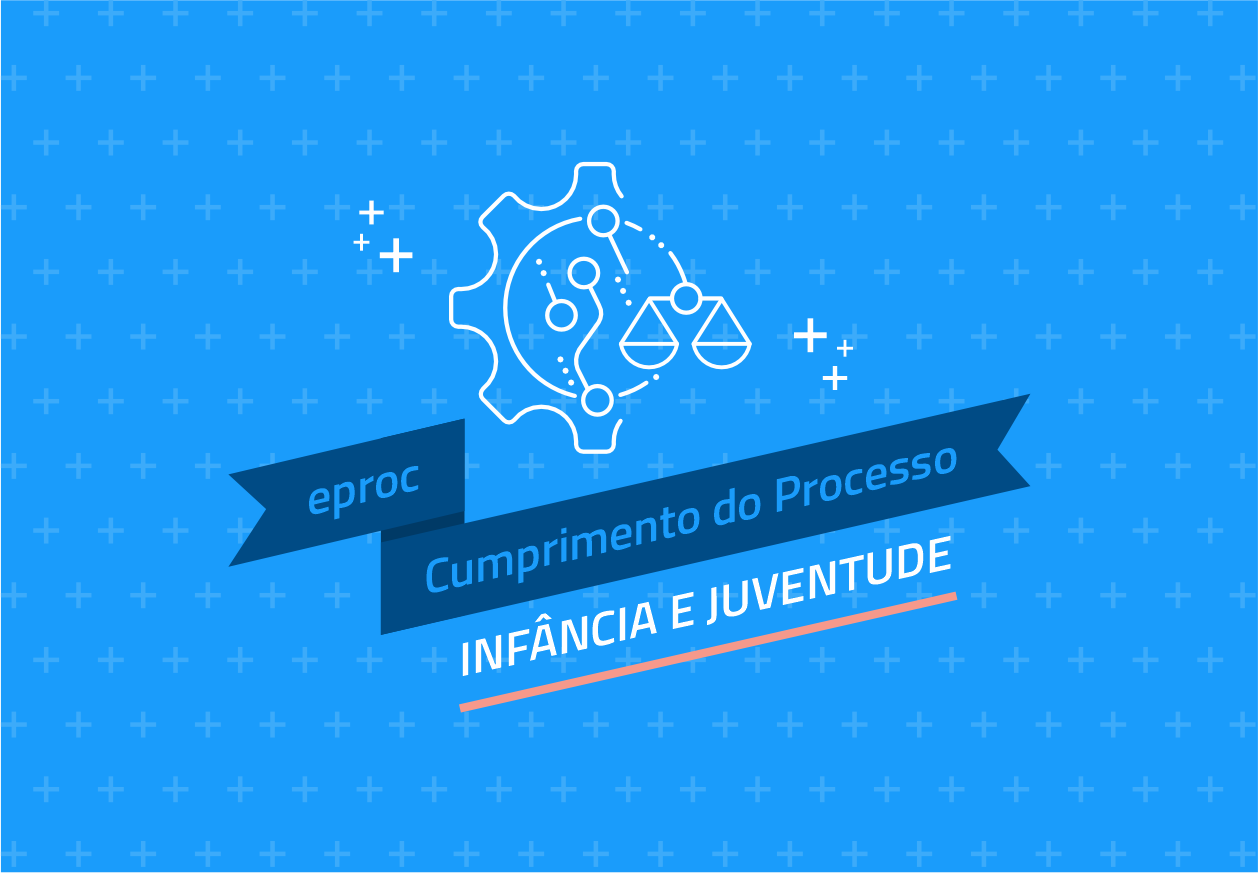 eproc - Cumprimento do Processo: Infância e Juventude