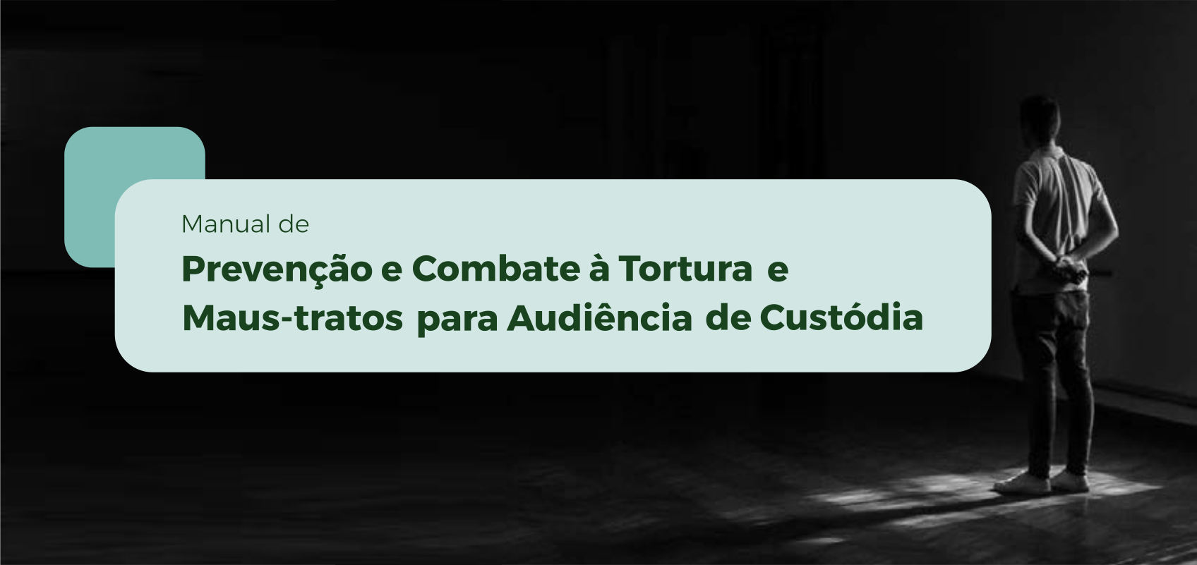 Manual de Prevenção e Combate à Tortura e Maus-tratos para Audiência de Custódia